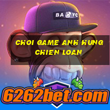 choi game anh hung chien loan