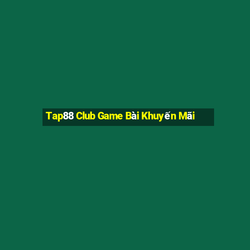 Tap88 Club Game Bài Khuyến Mãi