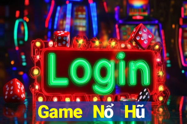 Game Nổ Hũ Tại Game Bài Đổi Thưởng