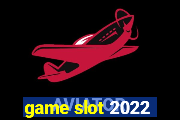 game slot 2022