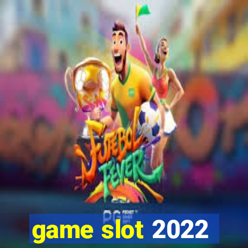 game slot 2022