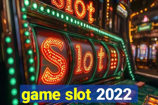 game slot 2022