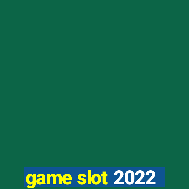 game slot 2022