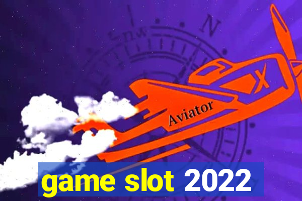 game slot 2022