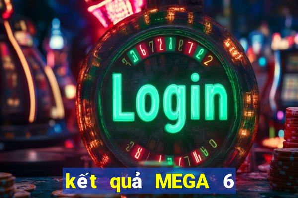 kết quả MEGA 6 45 ngày 25