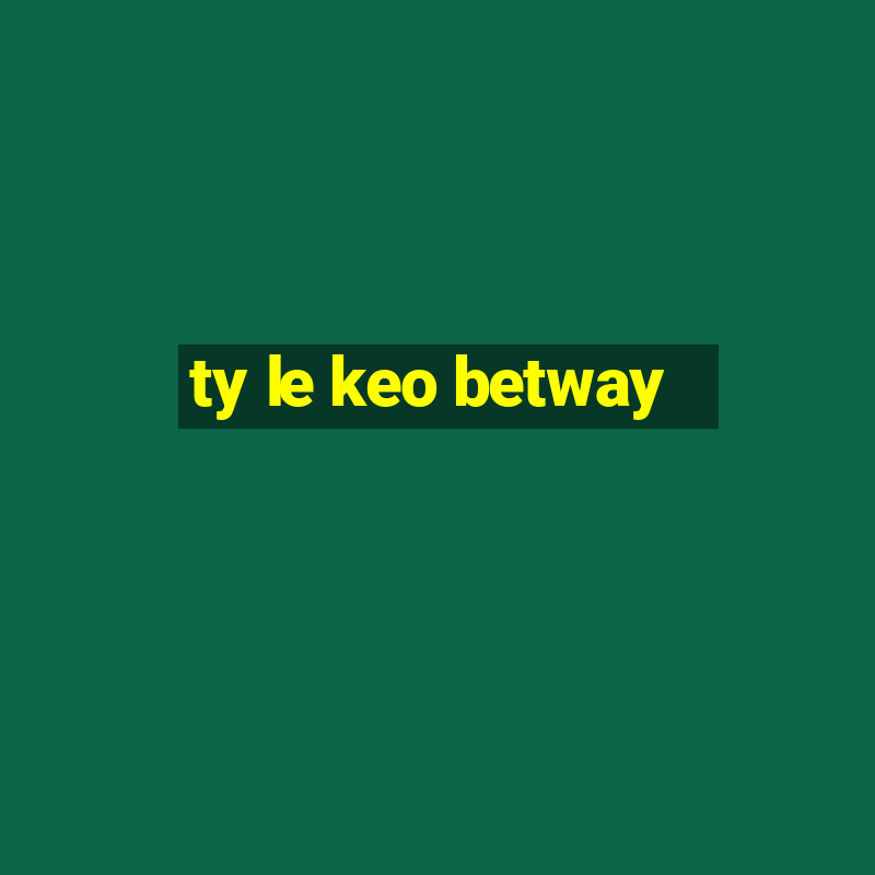 ty le keo betway