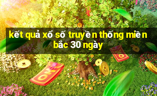 kết quả xổ số truyền thống miền bắc 30 ngày