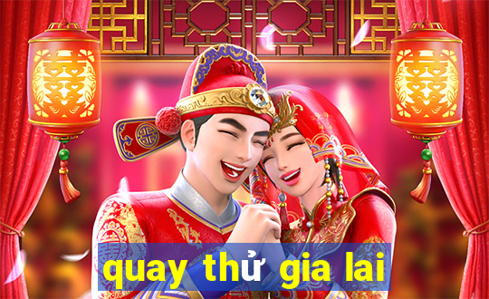 quay thử gia lai