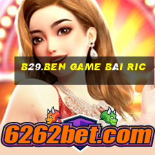 B29.Ben Game Bài Ric