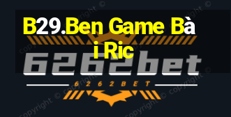 B29.Ben Game Bài Ric