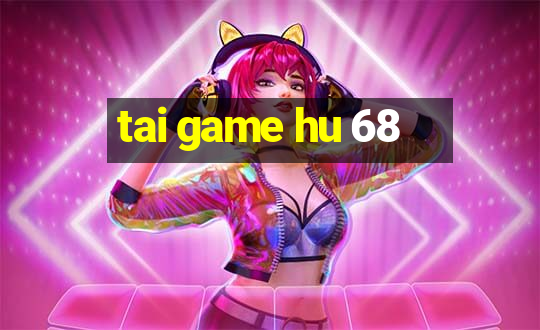 tai game hu 68