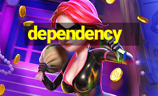 dependency