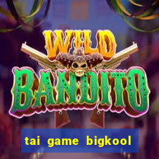 tai game bigkool mien phi