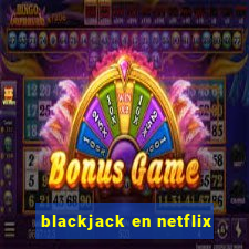 blackjack en netflix