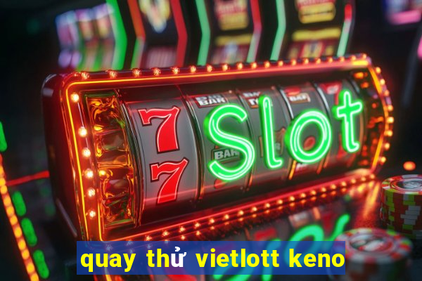 quay thử vietlott keno