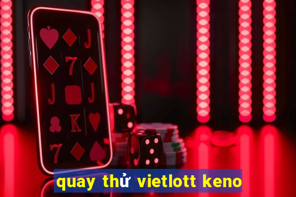 quay thử vietlott keno