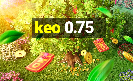 keo 0.75