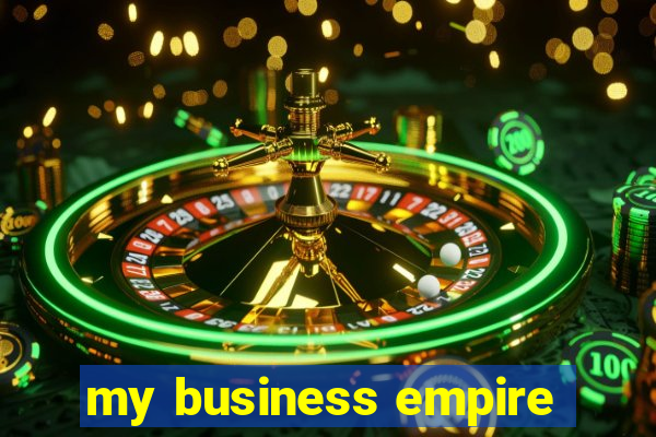 my business empire