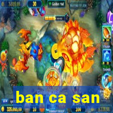 ban ca san