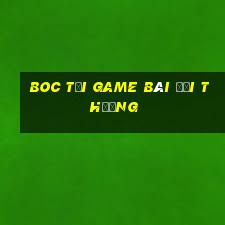 Boc Tại Game Bài Đổi Thưởng