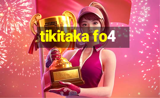 tikitaka fo4