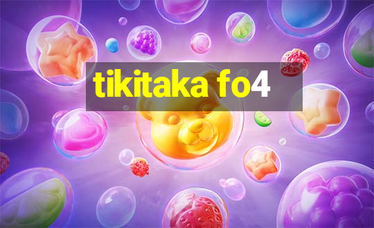 tikitaka fo4