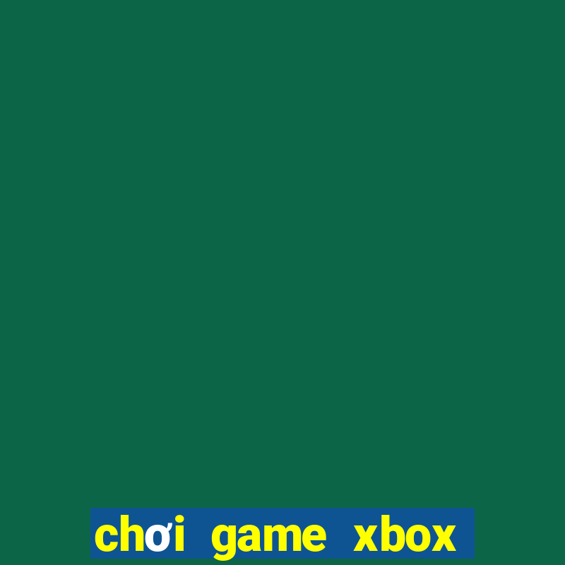 chơi game xbox 360 trên pc