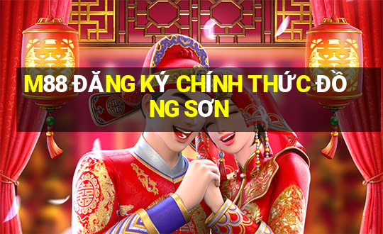 M88 ĐĂNG KÝ CHÍNH THỨC ĐỒNG SƠN