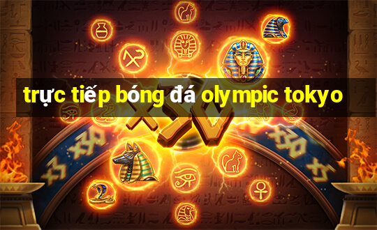 truc tiep bong da olympic tokyo