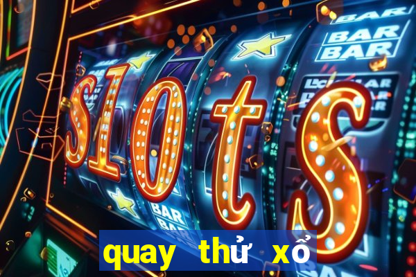 quay thử xổ số chính xác nhất