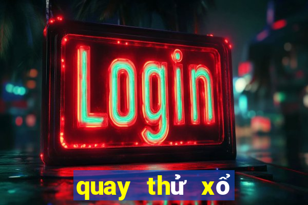 quay thử xổ số chính xác nhất