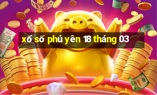 xổ số phú yên 18 tháng 03