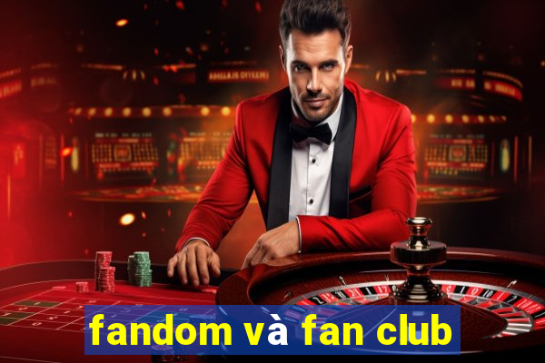 fandom và fan club