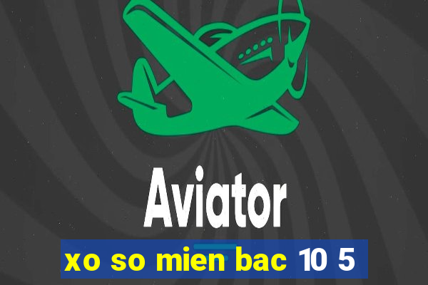 xo so mien bac 10 5