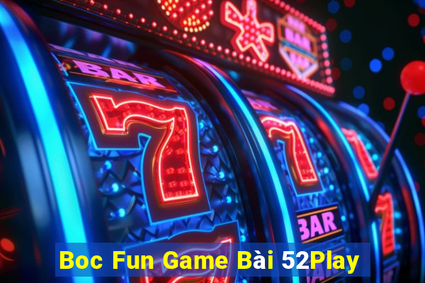 Boc Fun Game Bài 52Play