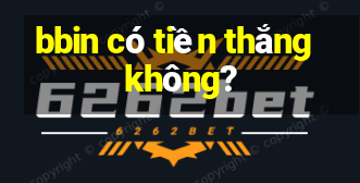 bbin có tiền thắng không?