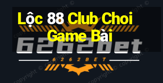 Lộc 88 Club Choi Game Bài