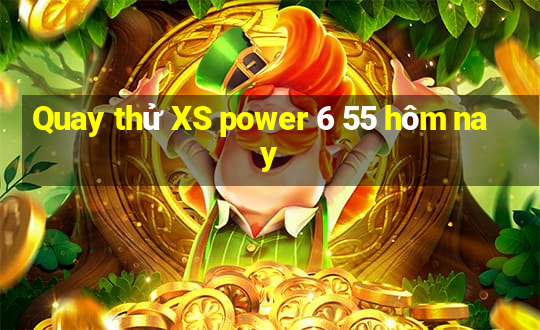 Quay thử XS power 6 55 hôm nay