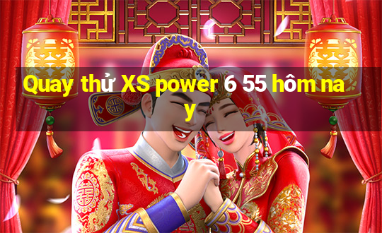 Quay thử XS power 6 55 hôm nay