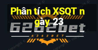 Phân tích XSQT ngày 23