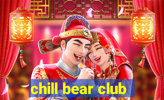 chill bear club