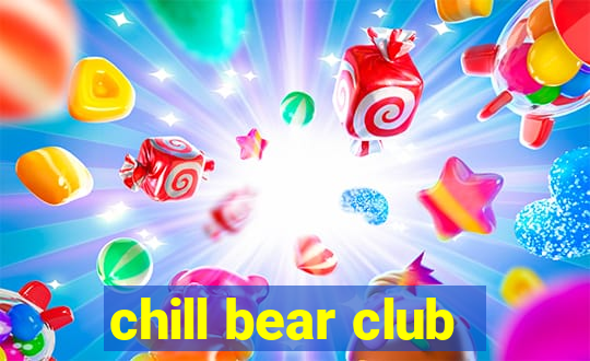 chill bear club