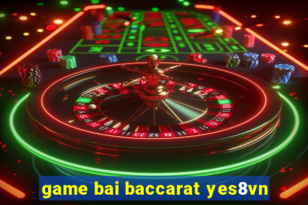 game bai baccarat yes8vn