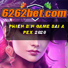 Phiên bản game bài Apex 2020