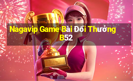 Nagavip Game Bài Đổi Thưởng B52