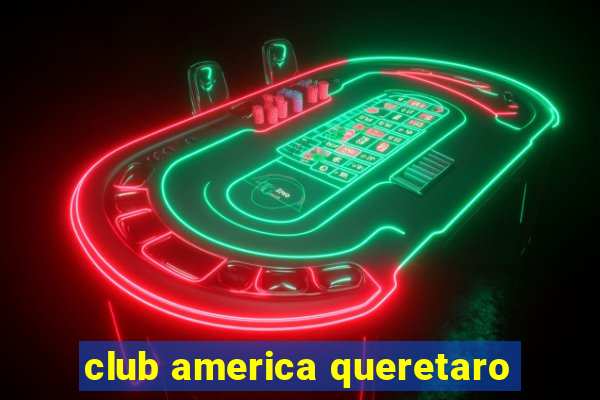 club america queretaro