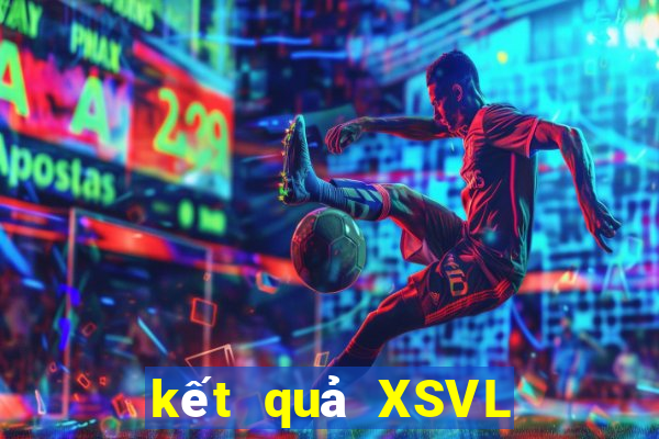 kết quả XSVL ngày 30