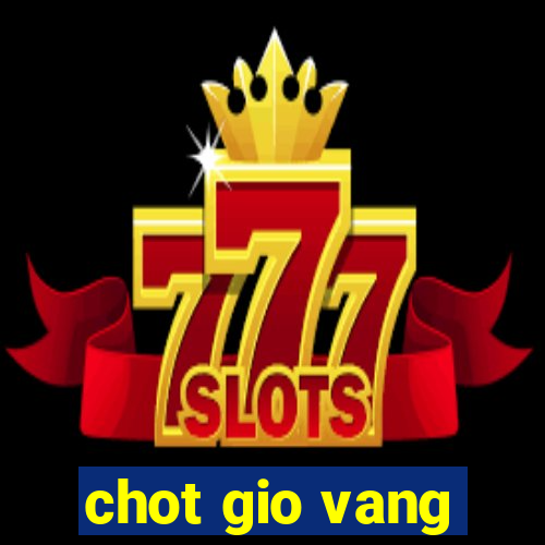 chot gio vang