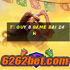 Tứ Quý 8 Game Bài 24H