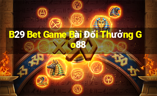 B29 Bet Game Bài Đổi Thưởng Go88